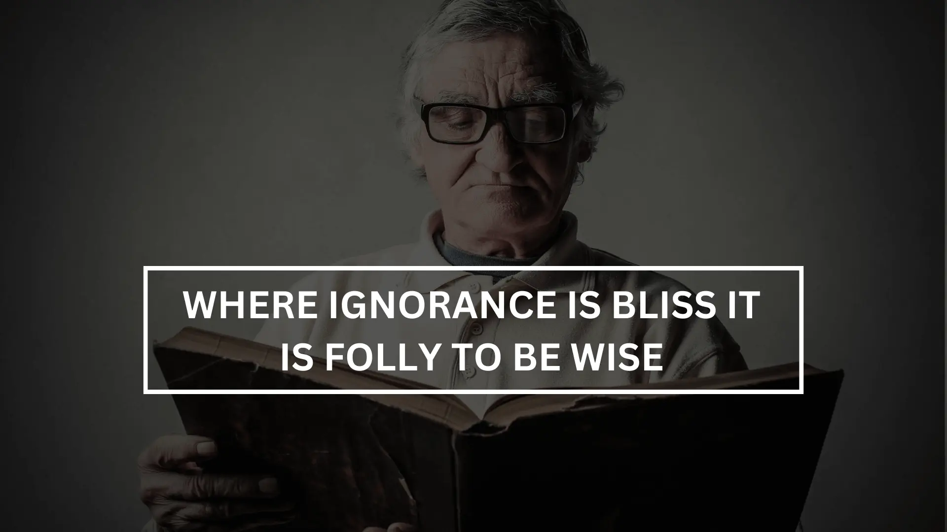 where ignorance is bliss it is folly to be wise
