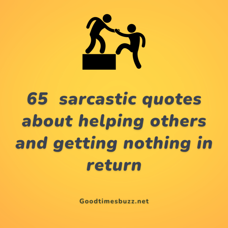 165+ Sarcastic quotes about helping others and getting nothing in return