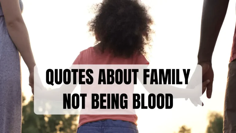75 quotes about family not being blood: The Bond of Family